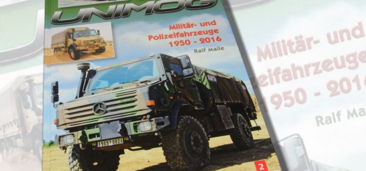 Ralf Maile: Unimog – Militär- und Polizeifahrzeuge 1950-2016 Band 2